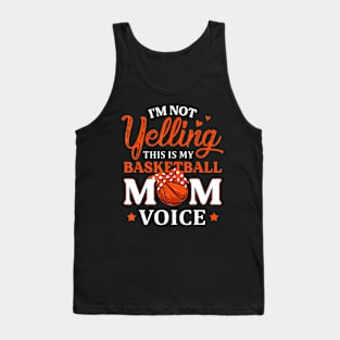 Im Not Yelling This is My Basketball Mom Voice Basketball Tank Top